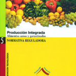Producción Integrada. Alimentos sanos y garantizados. Normativa Reguladora